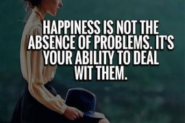 Happiness is not the absence - Best Happiness Quotes