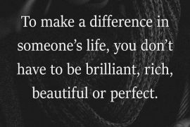 To Make a difference in Someone's life - Best Life Quotes